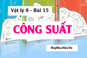 Công suất là gì? Công thức tính Công suất và bài tập vận dụng - Vật lý 8 bài 15